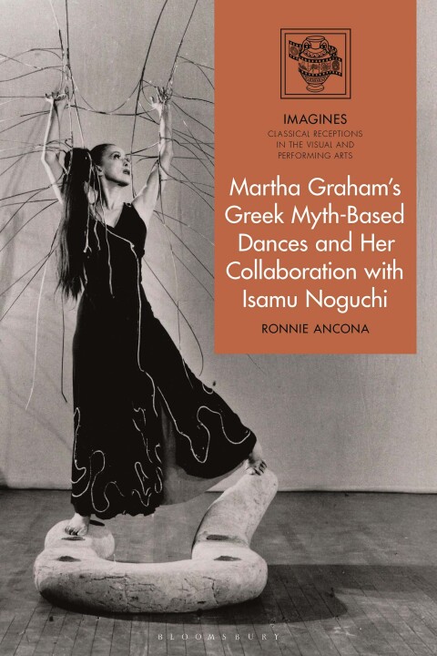 Cover image for book Martha Graham's Greek Myth-Based Dances and Her Collaboration with Isamu Noguchi