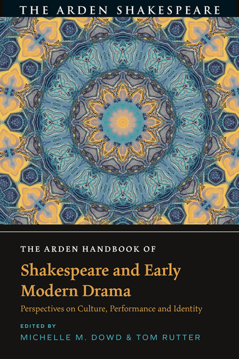 The Arden Handbook of Shakespeare and Early Modern Drama 