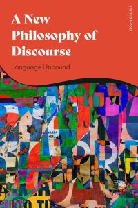 صورة الغلاف: A New Philosophy of Discourse 1st edition 9781350163621