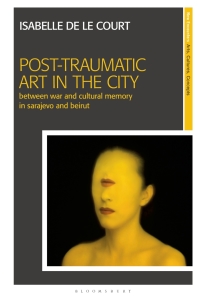 صورة الغلاف: Post-Traumatic Art in the City 1st edition 9781350194359
