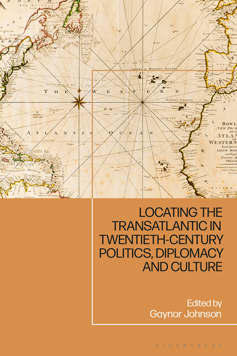 Locating the Transatlantic in Twentieth-century Politics, Diplomacy and Culture 