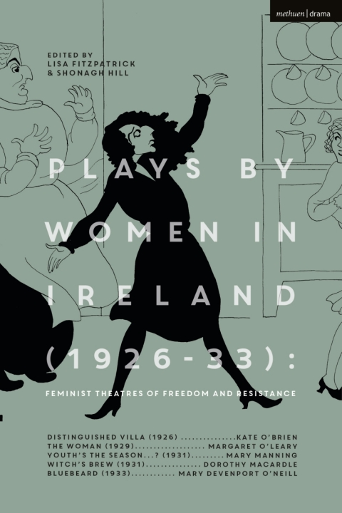 Plays by Women in Ireland (1926-33): Feminist Theatres of Freedom and Resistance 
