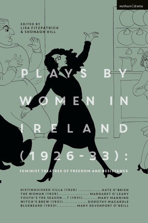 Plays by Women in Ireland (1926-33): Feminist Theatres of Freedom and Resistance 