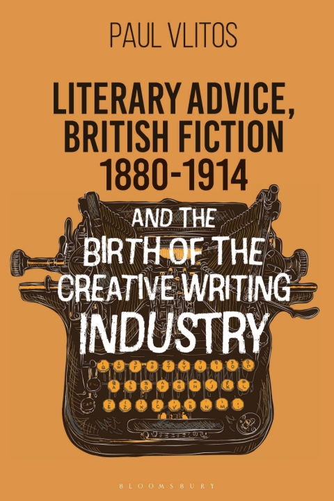 Cover image for book Literary Advice, British Fiction 1880-1914 and the Birth of the Creative Writing Industry