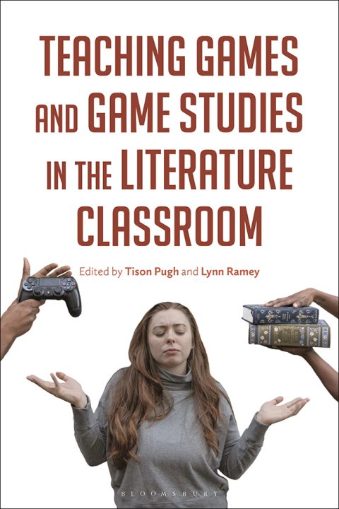 Teaching Games and Game Studies in the Literature Classroom 