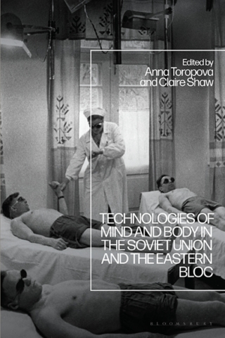 Technologies of Mind and Body in the Soviet Union and the Eastern Bloc