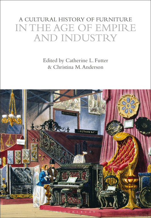 A Cultural History of Furniture in the Age of Empire and Industry 