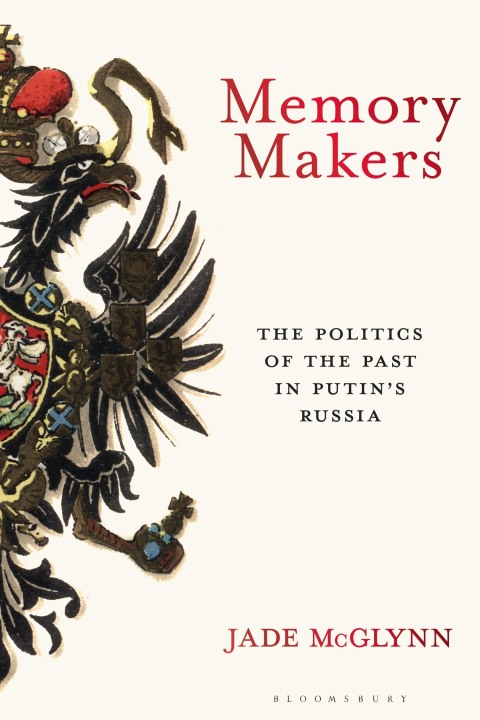Memory Makers: The Politics Of The Past In Putin's Russia