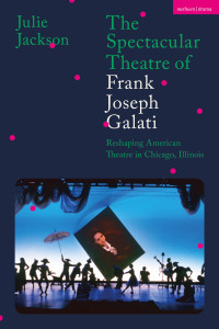 Cover image: The Spectacular Theatre of Frank Joseph Galati 1st edition 9781350286214