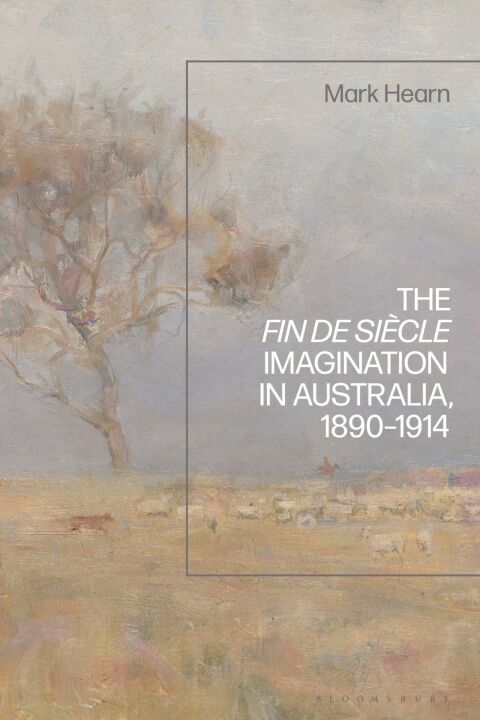 The Fin de SiÃ¨cle Imagination in Australia, 1890-1914 