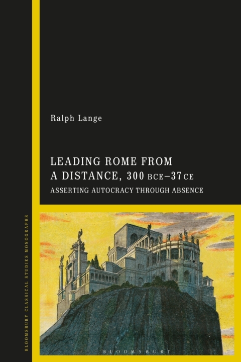 Cover image for book Leading Rome from a Distance, 300 BCE–37 CE