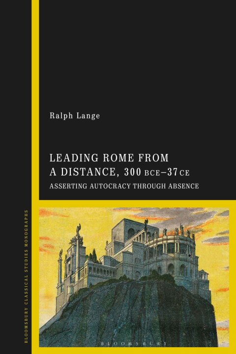 Cover image for book Leading Rome from a Distance, 300 BCE–37 CE