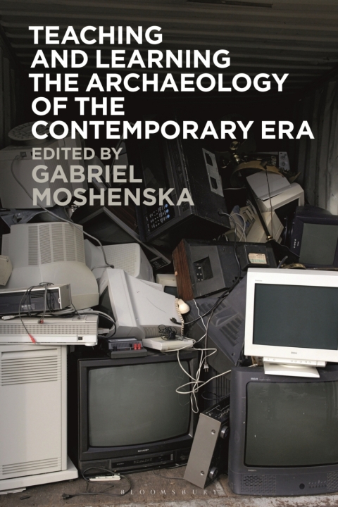 Cover image for book Teaching and Learning the Archaeology of the Contemporary Era