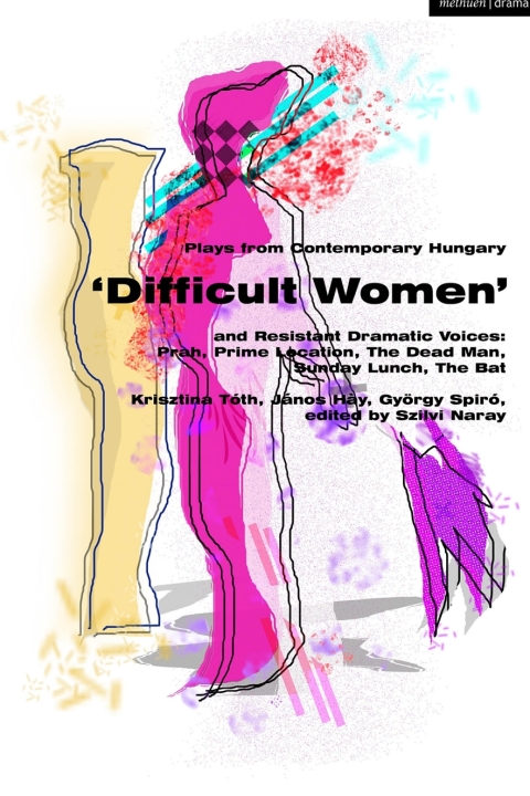 Cover image for book Plays from Contemporary Hungary: ‘Difficult Women’ and Resistant Dramatic Voices