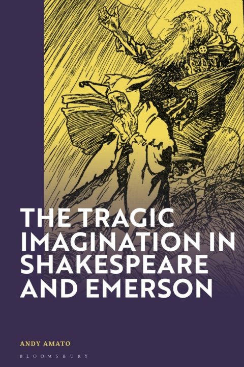 Cover image for book The Tragic Imagination in Shakespeare and Emerson