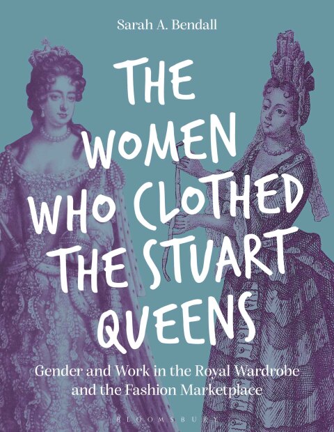 Cover image for book The Women Who Clothed the Stuart Queens