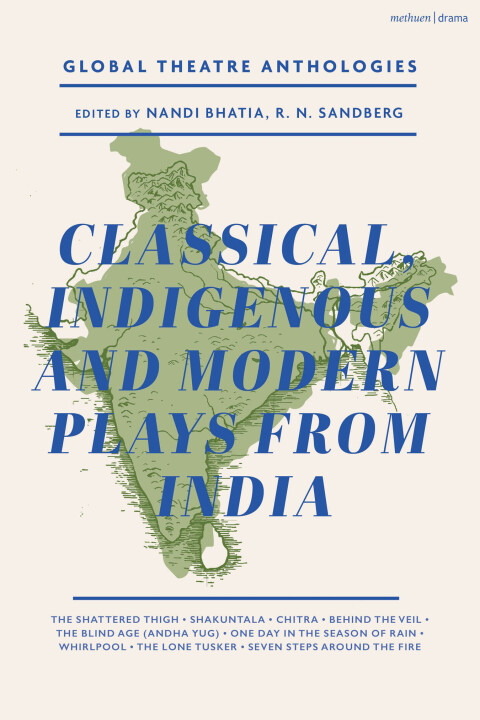 Global Theatre Anthologies: Classical and Modern Plays from India 