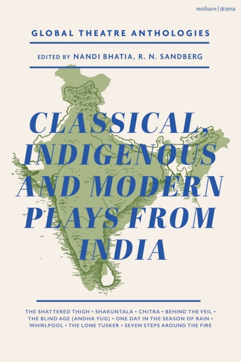 Global Theatre Anthologies: Classical and Modern Plays from India 
