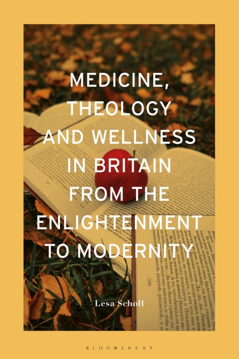 Cover image for book Medicine, Theology and Wellness in Britain from the Enlightenment to Modernity