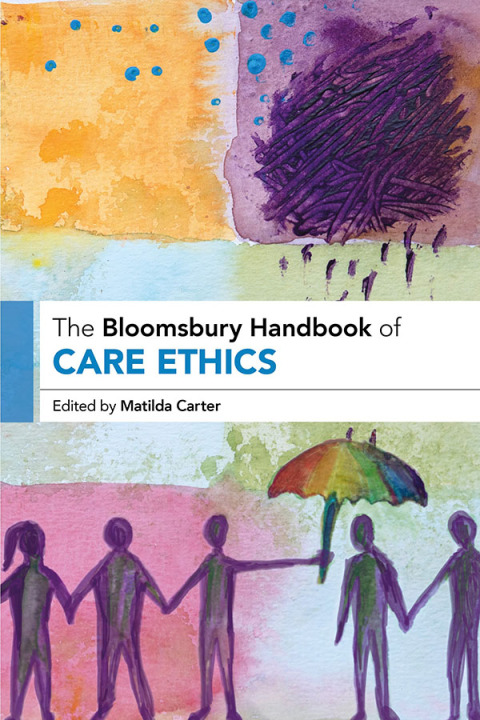 Cover image for book The Bloomsbury Handbook of Care Ethics