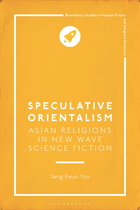 Cover image for book Speculative Orientalism: Asian Religions in New Wave Science Fiction