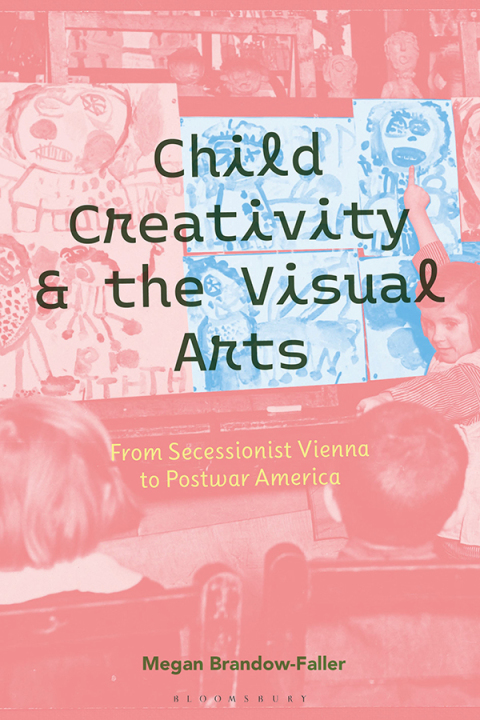 Cover image for book Child Creativity and the Visual Arts: From Secessionist Vienna to Postwar America