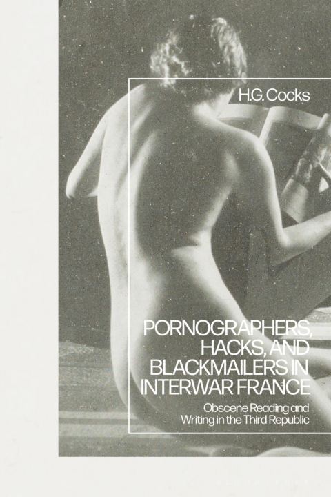 Pornographers, Hacks, and Blackmailers in Interwar France 