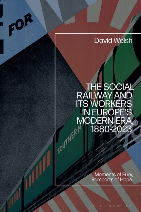 The Social Railway and Its Workers in Europeâs Modern Era, 1880-2023 