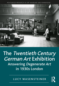 Imagen de portada: The Twentieth Century German Art Exhibition 1st edition 9781138544369