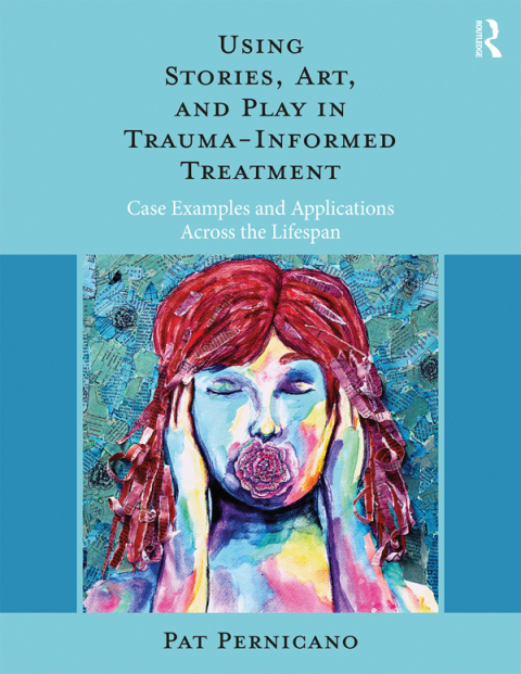 Cover image for book Using Stories, Art, and Play in Trauma-Informed Treatment