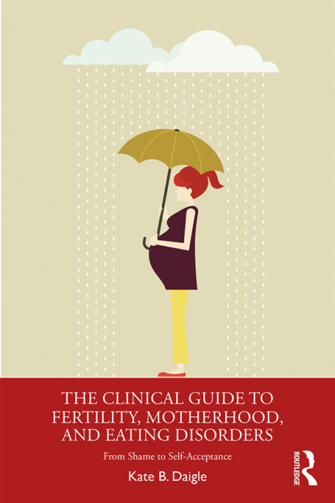 Cover image for book The Clinical Guide to Fertility, Motherhood, and Eating Disorders