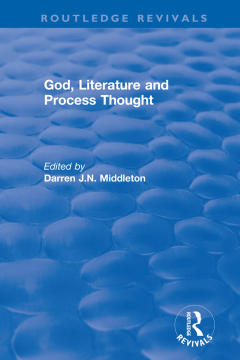 Routledge Revivals: God, Literature and Process Thought (2002) 