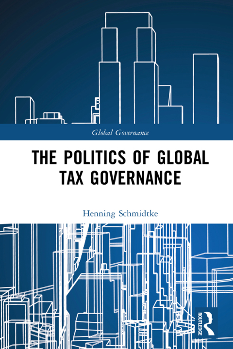 Cover image for book The Politics of Global Tax Governance