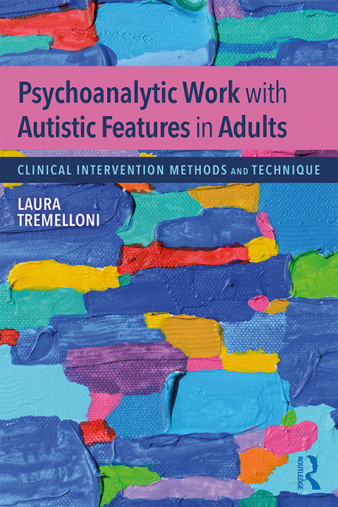 Cover image for book Psychoanalytic Work with Autistic Features in Adults