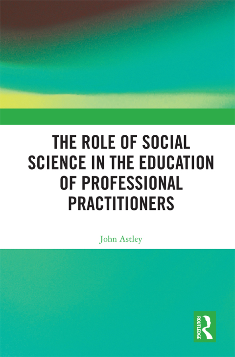 Cover image for book The Role of Social Science in the Education of Professional Practitioners