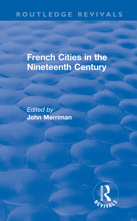 Cover image for book Routledge Revivals: French Cities in the Nineteenth Century (1981)