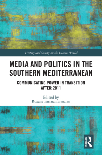 Media and Politics in the Southern Mediterranean 1st edition
