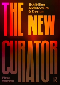 Imagen de portada: The New Curator: Exhibiting Architecture and Design 1st edition 9781138492721