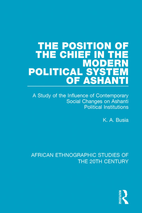 Cover image for book The Position of the Chief in the Modern Political System of Ashanti
