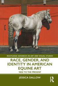 Cover image: Race, Gender, and Identity in American Equine Art 1st edition 9781138490888