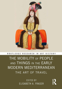 Cover image: The Mobility of People and Things in the Early Modern Mediterranean 1st edition 9780367784881