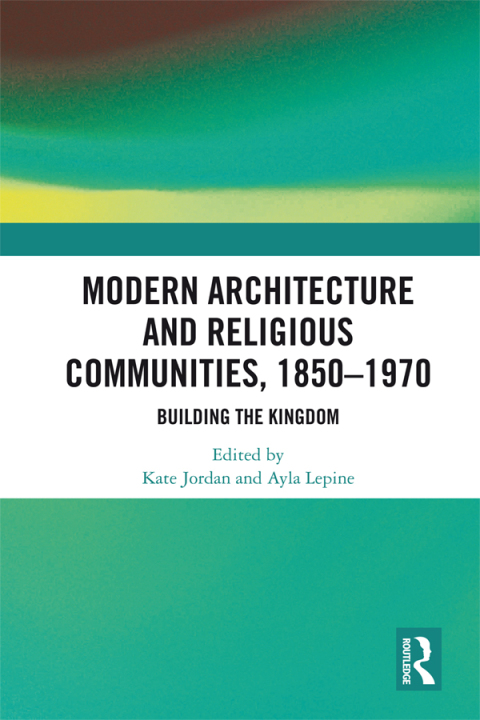 Cover image for book Modern Architecture and Religious Communities, 1850-1970