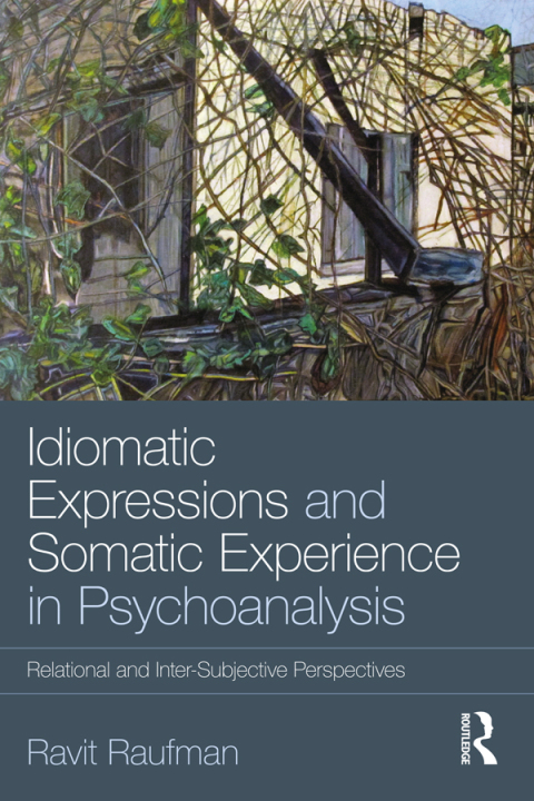 Cover image for book Idiomatic Expressions and Somatic Experience in Psychoanalysis