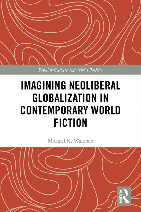 Cover image for book Imagining Neoliberal Globalization in Contemporary World Fiction