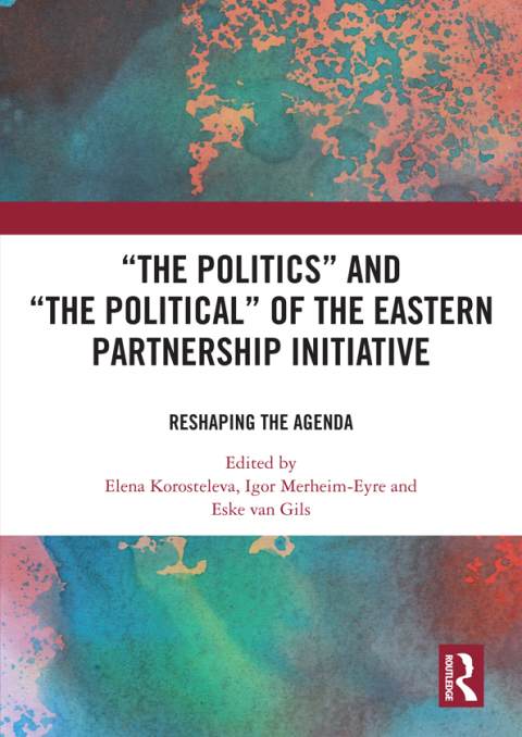 Cover image for book ‘The Politics’ and ‘The Political’ of the Eastern Partnership Initiative