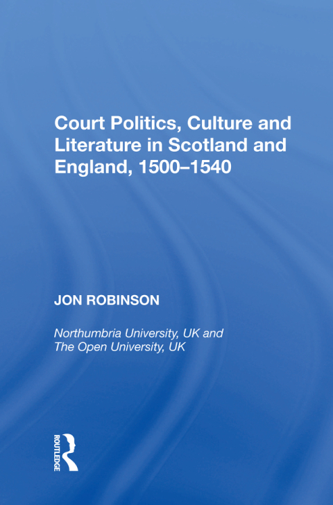 Court Politics, Culture and Literature in Scotland and England, 1500-1540 