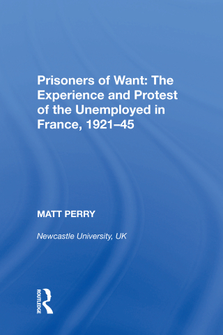 Prisoners of Want: The Experience and Protest of the Unemployed in France, 1921-45