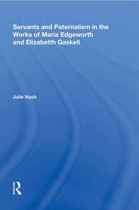 Cover image for book Servants and Paternalism in the Works of Maria Edgeworth and Elizabeth Gaskell