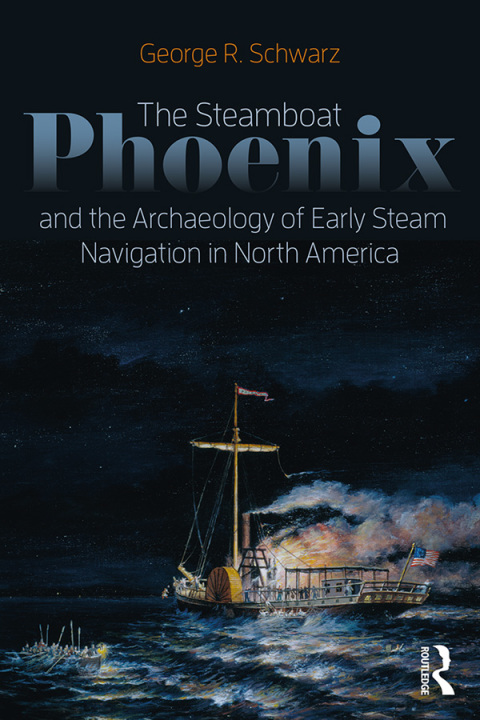 Cover image for book The Steamboat Phoenix and the Archaeology of Early Steam Navigation in North America