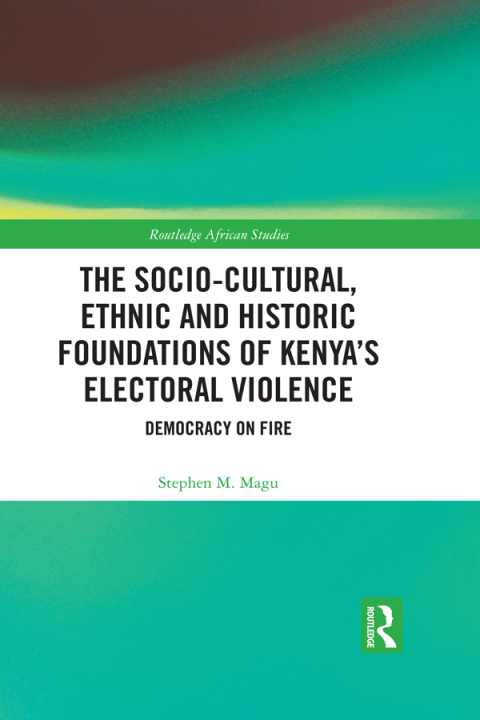 Cover image for book The Socio-Cultural, Ethnic and Historic Foundations of Kenya’s Electoral Violence